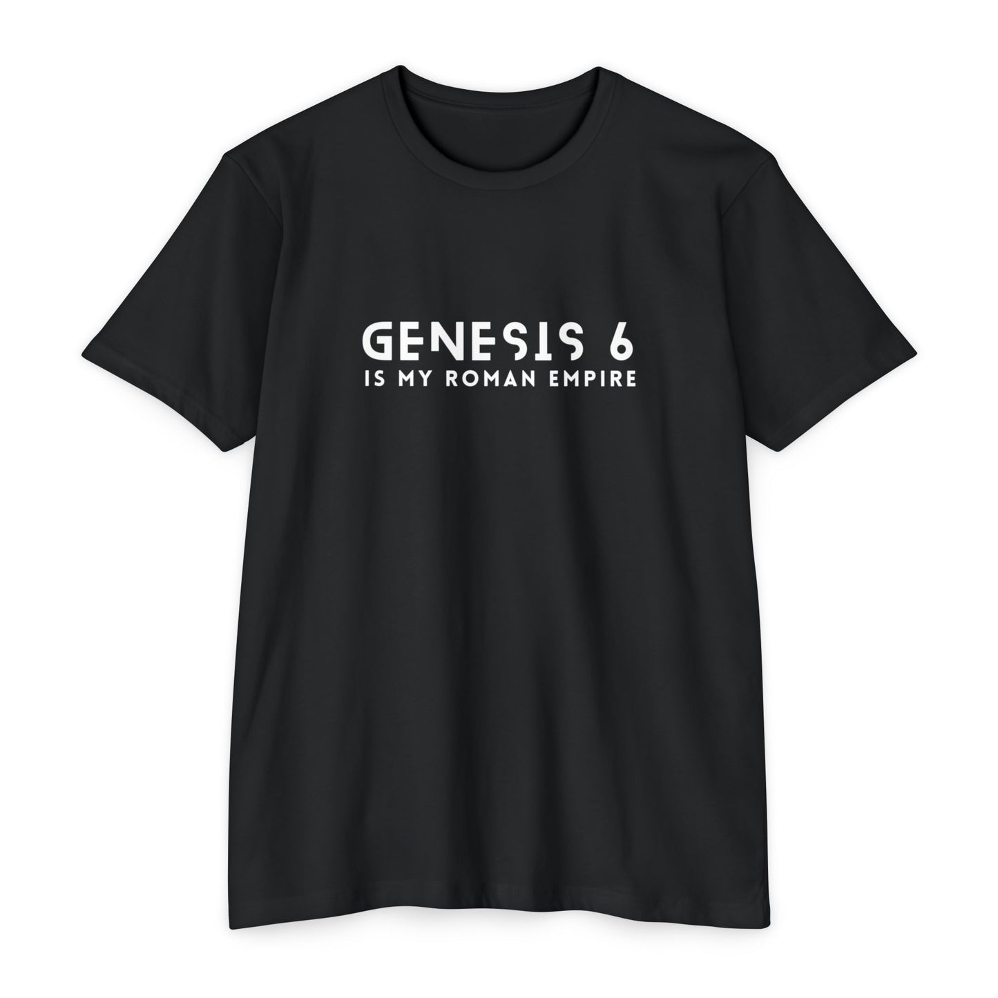 "Genesis 6 Is My Roman Empire" Unisex CVC Jersey T-shirt