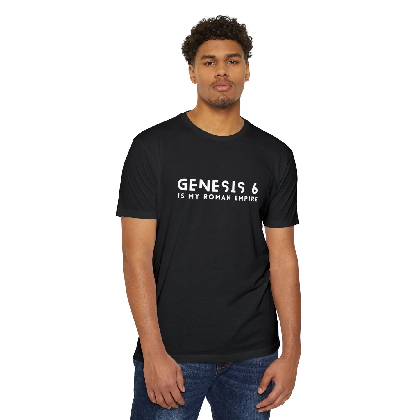 "Genesis 6 Is My Roman Empire" Unisex CVC Jersey T-shirt