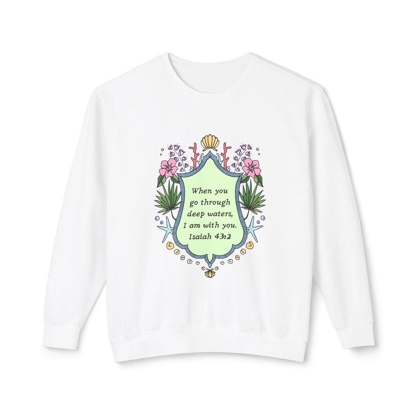 I am with you. Isaiah 43:2, Unisex Lightweight Crewneck Sweatshirt