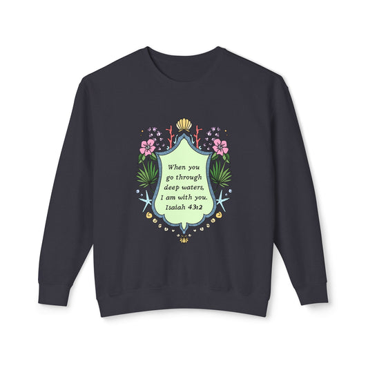 I am with you. Isaiah 43:2, Unisex Lightweight Crewneck Sweatshirt