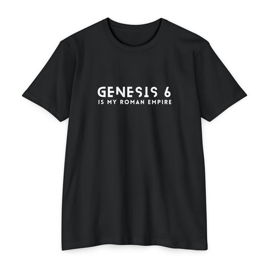 "Genesis 6 Is My Roman Empire" Unisex CVC Jersey T-shirt
