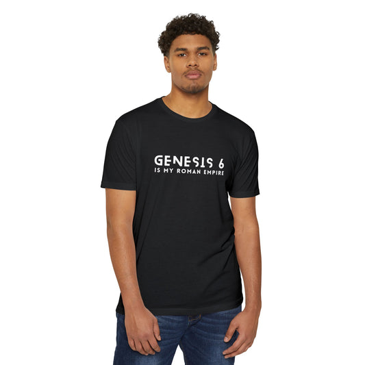 "Genesis 6 Is My Roman Empire" Unisex CVC Jersey T-shirt