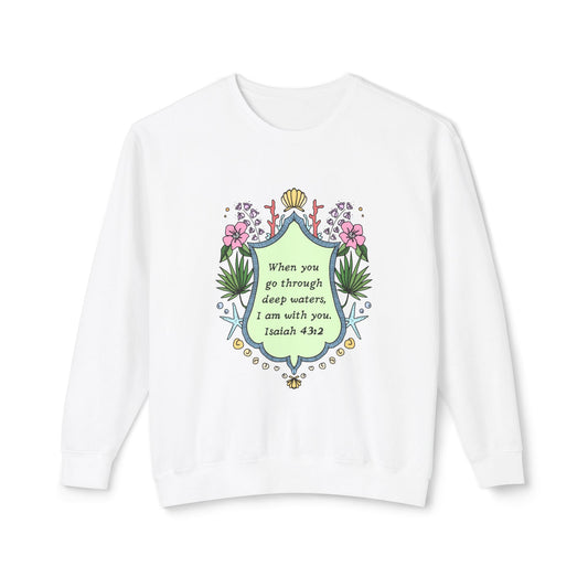 I am with you. Isaiah 43:2, Unisex Lightweight Crewneck Sweatshirt